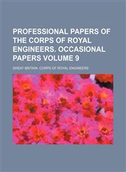 Professional Papers of the Corps of Royal Engineers. Occasional Papers Volume 9,1236618955,9781236618955