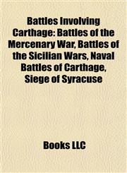 Battles Involving Carthage Battles of the Mercenary War, Battles of the Sicilian Wars, Naval Battles of Carthage, Siege of Syracuse,1157779484,9781157779483