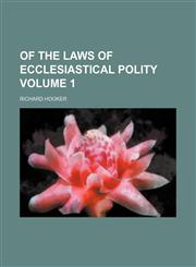 Of the laws of ecclesiastical polity Volume 1,115244736X,9781152447363