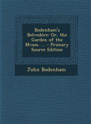 Bodenham's Belvedere Or, the Garden of the Mvses. ... - Primary Source Edition,1294716476,9781294716471