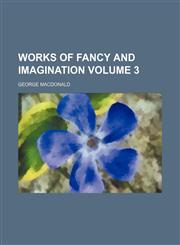 Works of fancy and imagination Volume 3,1154891038,9781154891034