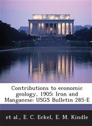Contributions to economic geology, 1905 Iron and Manganese: USGS Bulletin 285-E,1288902271,9781288902279