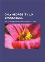 Only George [by J.O. Brookfield].,115437811X,9781154378115
