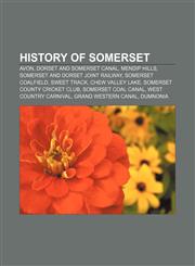 History of Somerset Avon, Dorset and Somerset Canal, Mendip Hills, Somerset and Dorset Joint Railway, Somerset Coalfield, Sweet Track,1156496926,9781156496923