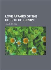 Love Affairs of the Courts of Europe,1153638371,9781153638371
