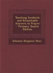 Touching Incidents and Remarkable Answers to Prayer - Primary Source Edition,1294685724,9781294685722