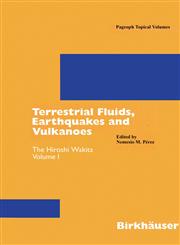 Terrestrial Fluids, Earthquakes and Volcanoes The Hiroshi Wakita Volume I,3764375809,9783764375805