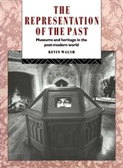 The Representation of the Past Museums and Heritage in the Post-Modern World,0415079446,9780415079440