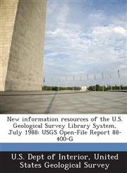 New Information Resources of the U.S. Geological Survey Library System, July 1988 Usgs Open-File Report 88-400-G,1287036732,9781287036739