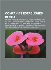 Companies established in 1984 ImClone Systems, MIPS Technologies, Cisco Systems, Telewest, Virgin Atlantic Airways, Dell, Atmel, Virgin Media,1157632696,9781157632696