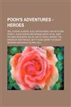 Pooh's Adventures - HEROES Abu, Aladar, Aladdin, Alex, Arthur Read, Ash Ketchum, Atreyu, Augie Doggie and Doggie Daddy, B.O.B., Baby Pac-Man, Bagheera, Baloo, Balto, Banjo, Barney the Dinosaur, Bastian Bux, Batty Koda, Benny the Beast, Bernard and Bianca,1234691167,9781234691165