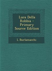 Luca Della Robbia - Primary Source Edition,1293285072,9781293285077