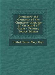 Dictionary and Grammar of the Chamorro Language of the Island of Guam - Primary Source Edition,1293831557,9781293831557