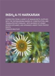 Insh¿a-yi Harkaran; corrected from a variety of manuscripts, supplied with the distinguishing marks of construction, and translated into English with an index of Arabic words explained, and arranged under their proper roots,1234363151,9781234363154