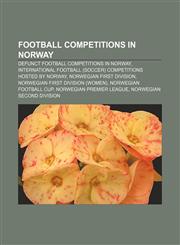 Football competitions in Norway Defunct football competitions in Norway, International football (soccer) competitions hosted by Norway,1156754054,9781156754054