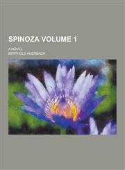 Spinoza; A Novel Volume 1,1230453970,9781230453972