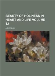 Beauty of Holiness in Heart and Life Volume 12,123411402X,9781234114022