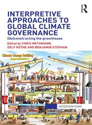 Interpretive Approaches to Global Climate Governance Deconstructing the Greenhouse 1st Edition,0415521882,9780415521888