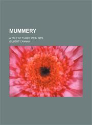 Mummery; a tale of three idealists,1231204958,9781231204955