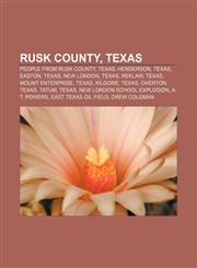 Rusk County, Texas People from Rusk County, Texas, Henderson, Texas, Easton, Texas, New London, Texas, Reklaw, Texas, Mount Enterprise, Texas,1157006736,9781157006732