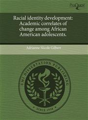 Racial identity development Academic correlates of change among African American adolescents.,1243495286,9781243495280