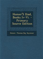 Homer's Iliad, Books IV-VI. - Primary Source Edition,1295286645,9781295286645