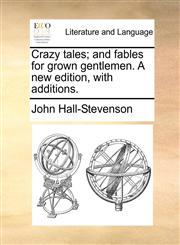 Crazy tales; and fables for grown gentlemen. A new edition, with additions.,1170536808,9781170536803