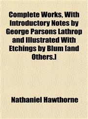 Complete Works, With Introductory Notes by George Parsons Lathrop and Illustrated With Etchings by Blum [and Others.],1151996831,9781151996831