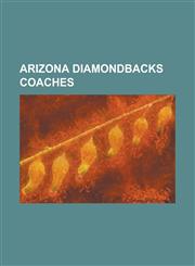 Arizona Diamondbacks Coaches Kirk Gibson, Robin Yount, Matt Williams, Dwayne Murphy, Bob Melvin, Bob Welch, Tony Perezchica, Kevin Seitzer,115561092X,9781155610924