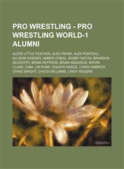 Pro Wrestling - Pro Wrestling WORLD-1 alumni Alere Little Feather, Alex Payne, Alex Porteau, Allison Danger, Amber O'Neal, Bobby Eaton, Brandon Silvestry, Brian Heffron, Brian Kendrick, Bryan Clark, CIMA, CM Punk, Chasyn Rance, Chris Hamrick, Chris Wrigh,1234666391,9781234666392