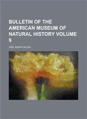 Bulletin of the American Museum of Natural History Volume 9,1236818652,9781236818652