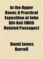 In the Upper Room; A Practical Exposition of John Xiii-Xvii (With Related Passages),1152979361,9781152979369