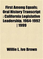 First Among Equals; Oral History Transcript California Legislative Leadership, 1964-1992 | 1999,1152529161,9781152529168