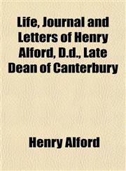 Life, Journal and Letters of Henry Alford, D.d., Late Dean of Canterbury,1152378686,9781152378681
