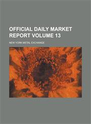 Official Daily Market Report Volume 13,1236885406,9781236885401