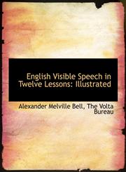 English Visible Speech in Twelve Lessons Illustrated,1140568051,9781140568056
