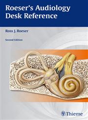 Roeser's Audiology Desk Reference A Guide to the Practice of Audiology 2nd Edition,160406398X,9781604063981