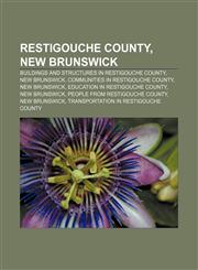 Restigouche County, New Brunswick Buildings and structures in Restigouche County, New Brunswick, Communities in Restigouche County,1156585481,9781156585481
