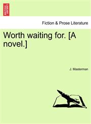 Worth Waiting For. [A Novel.],1240890915,9781240890910