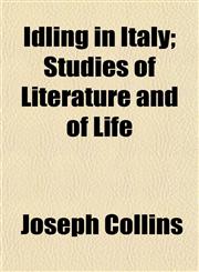 Idling in Italy; Studies of Literature and of Life,1154742776,9781154742770