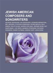 Jewish American composers and songwriters George Gershwin, Ira Gershwin, Leonard Bernstein, Mel Brooks, Stephen Sondheim, Irving Berlin,1156692997,9781156692998