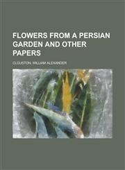Flowers from a Persian Garden and Other Papers,1443232157,9781443232159