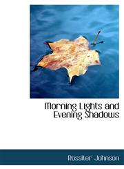 Morning Lights and Evening Shadows,1110517009,9781110517008