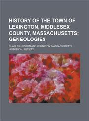 History of the Town of Lexington, Middlesex County, Massachusetts,1234099845,9781234099848