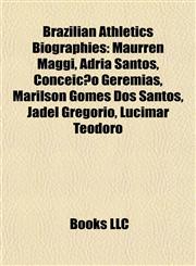 Brazilian Athletics Biography Introduction Maurren Maggi, Adria Santos, Conceição Geremias, Marílson Gomes Dos Santos, Jadel Gregório,115542803X,9781155428031