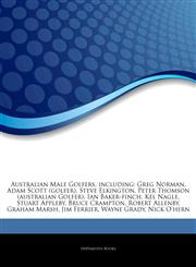 Articles On Australian Male Golfers, including Greg Norman, Adam Scott (golfer), Steve Elkington, Peter Thomson (australian Golfer), Ian Baker-finch, Kel Nagle, Stuart Appleby, Bruce Crampton, Robert Allenby, Graham Marsh, Jim Ferrier,1242676287,9781242676284