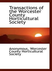 Transactions of the Worcester County Horticultural Society,1116932717,9781116932713