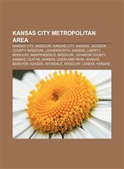 Kansas City metropolitan area Kansas City, Missouri, Kansas City, Kansas, Jackson County, Missouri, Leavenworth, Kansas, Liberty, Missouri,1156953170,9781156953174