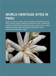 World Heritage Sites in Peru Machu Picchu, Cusco, List of World Heritage Sites in Peru, Nazca Lines, Historic Centre of Lima,1157478573,9781157478577