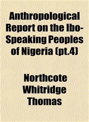 Anthropological Report on the Ibo-Speaking Peoples of Nigeria (pt.4),1151893323,9781151893321
